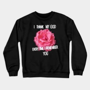 Thank God Every Time Remember You Crewneck Sweatshirt